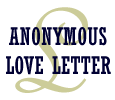 [ANONYMOUS LOVE LETTER]
